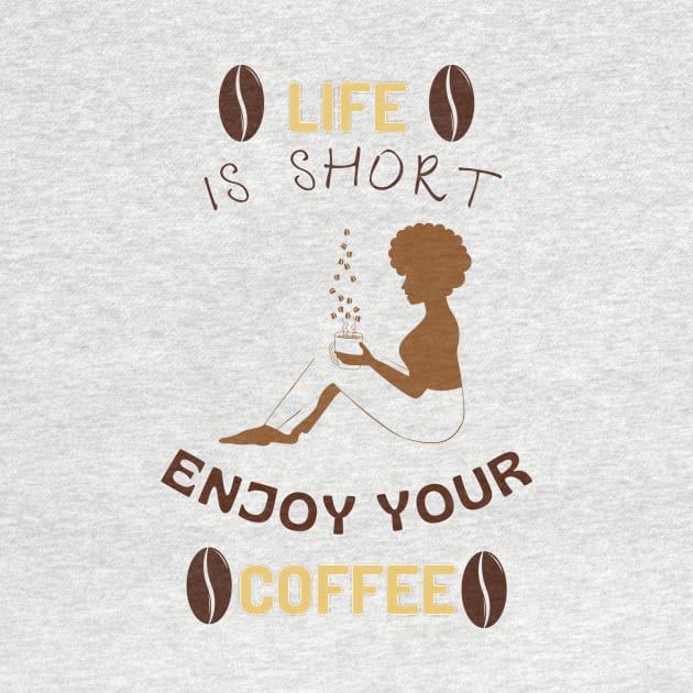 Life is short enjoy your coffee by NICHE&NICHE